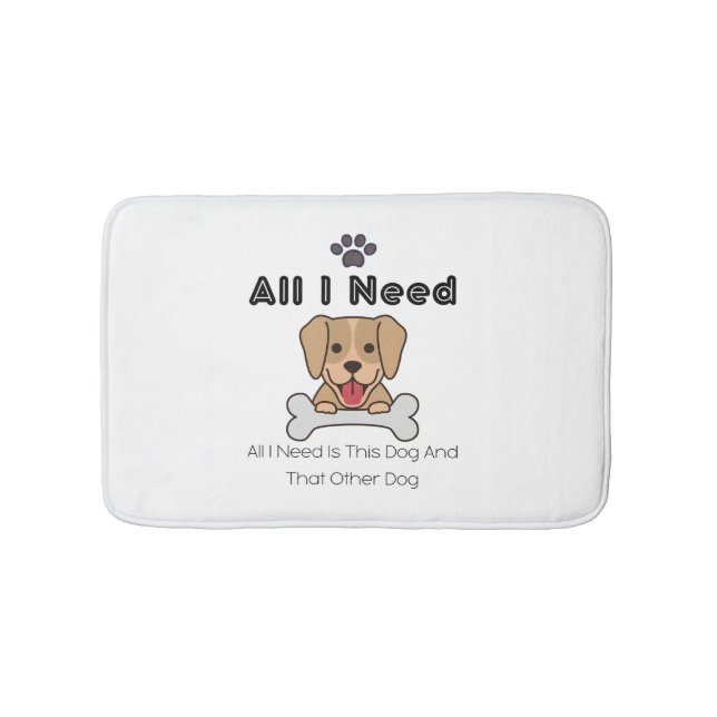 All I Need Is This Dog And That Other Dog 42 Bath Mat (Front)