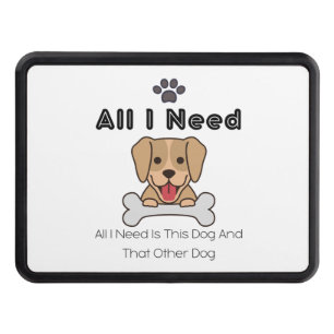 All I Need Is This Dog And That Other Dog 42 Hitch Cover