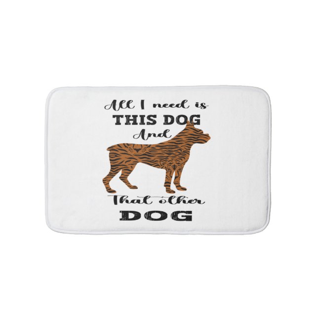 All I Need Is This Dog And that Other Dog   Bath Mat (Front)
