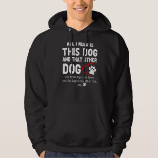 All I Need Is This Dog And That Other Dog  Dog Hoodie