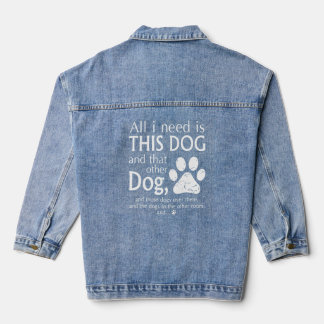 All I Need Is This Dog And That Other Dog Funny Do Denim Jacket