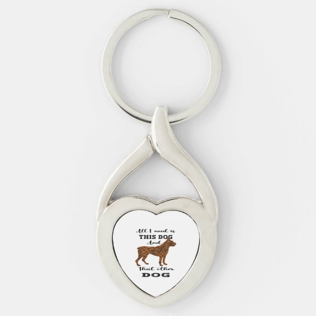 All I Need Is This Dog And that Other Dog   Keychain (Front)