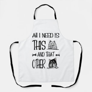 All I Need Is This Dog And that Other Dog  T-shirt Apron