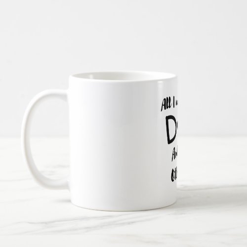 All I need is This Dog And That Other Dog T_Shirt Coffee Mug