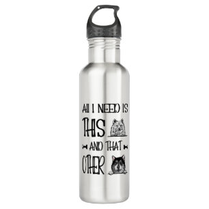 All I Need Is This Dog And that Other Dog  T-shirt Stainless Steel Water Bottle