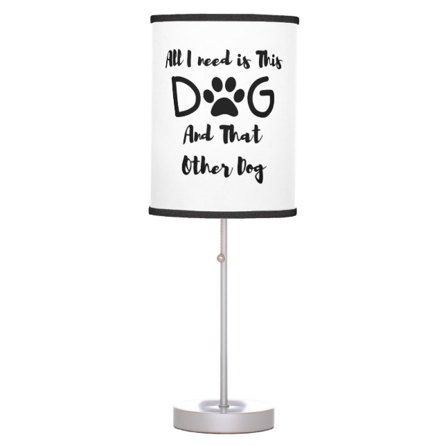 All I need is This Dog And That Other Dog T-Shirt Table Lamp (Front)
