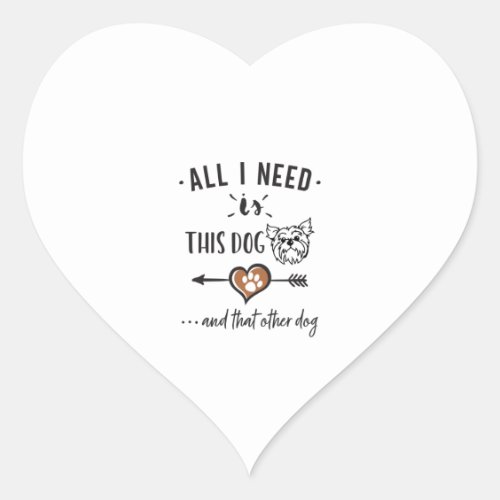 All I Need is This Dog and That Other Dog Yorkie G Heart Sticker