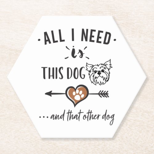 All I Need is This Dog and That Other Dog Yorkie G Paper Coaster