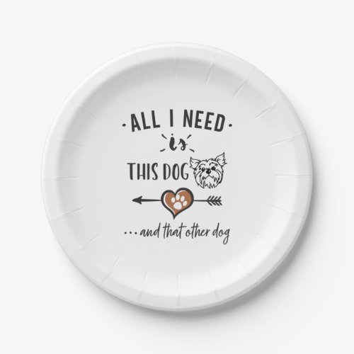All I Need is This Dog and That Other Dog Yorkie G Paper Plates