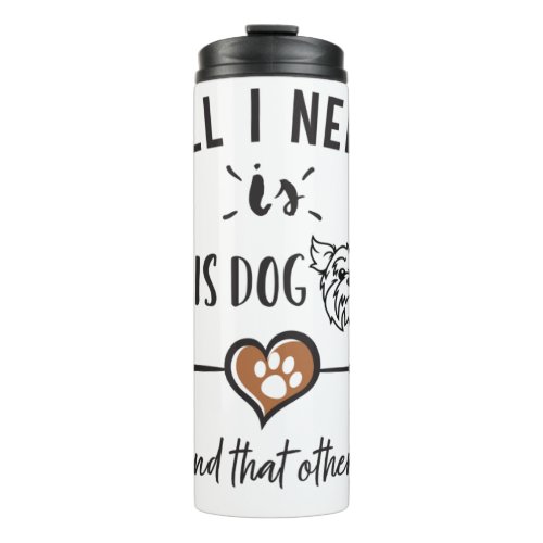 All I Need is This Dog and That Other Dog Yorkie G Thermal Tumbler