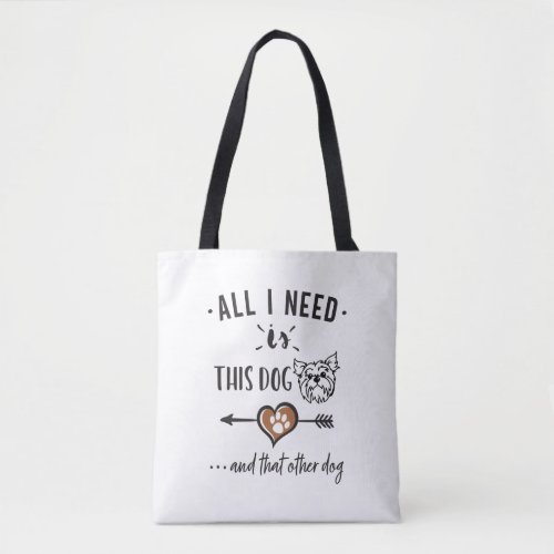 All I Need is This Dog and That Other Dog Yorkie G Tote Bag