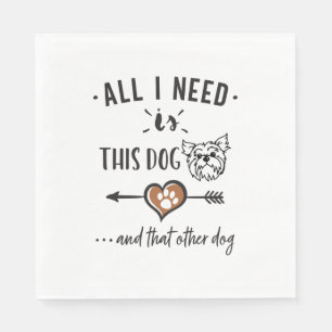 All I Need is This Dog and That Other Dog Yorkie Napkins