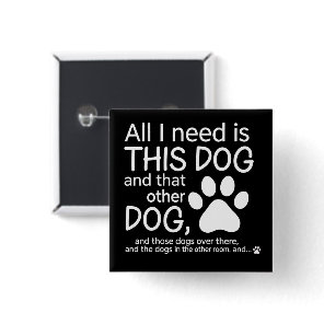 All I Need Is This Dog Dogs Lover Gift Pet Owner Button