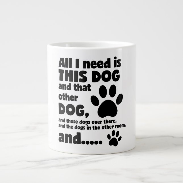 All I Need Is This Dog Funny Dog Jumbo Coffee Mug (Front)