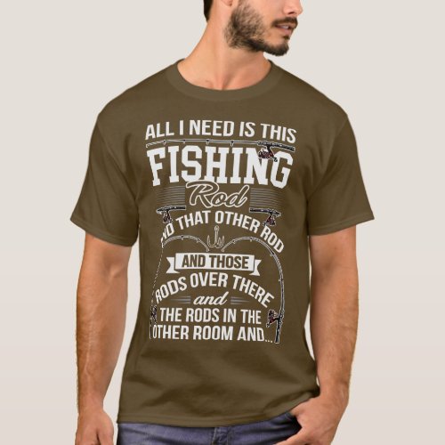 All I Need Is This Fishing Rod Funny Fishing Angle T_Shirt