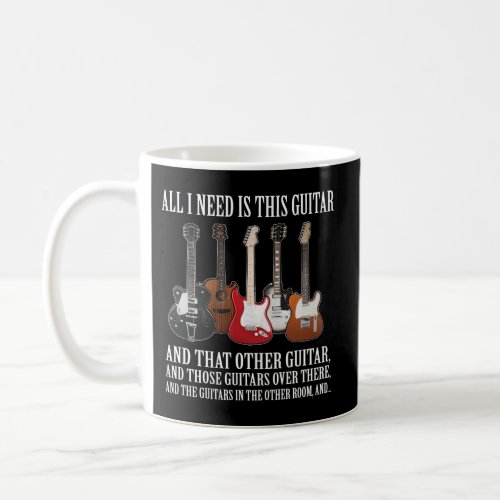 All I Need Is This Guitar About Guitarists Coffee Mug