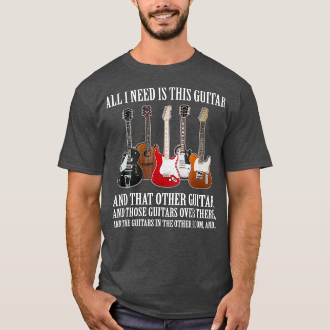 All I Need Is This Guitar  For Any Musician T-Shirt (Front)