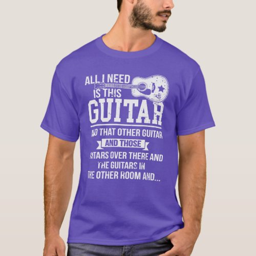All I Need Is This Guitar Funny Acoustic Guitarist T_Shirt