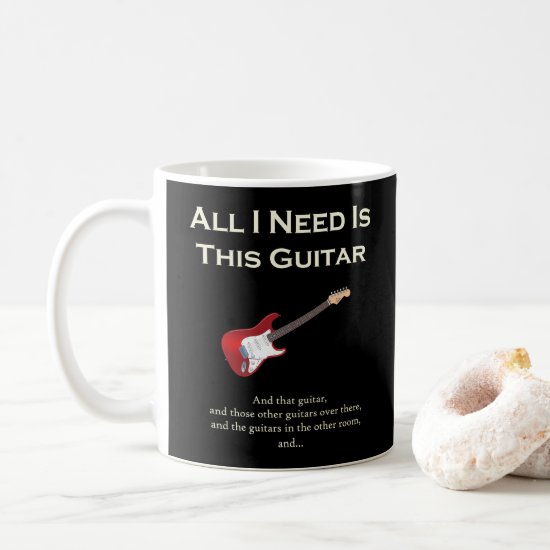All I Need is This Guitar, Funny, Humor Coffee Mug