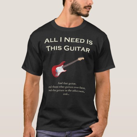 All I Need Is This Guitar, Funny, Humor T-shirt