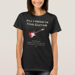 All I Need Is This Guitar, Funny, Humor T-shirt at Zazzle