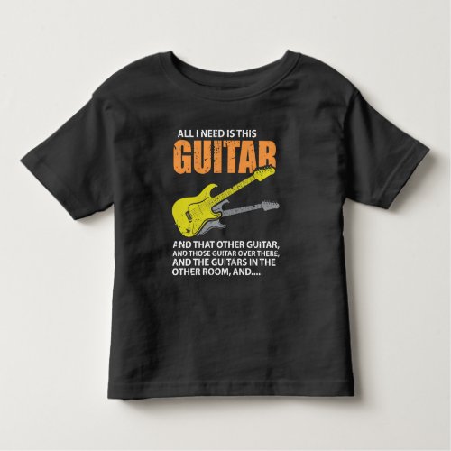 All I Need Is This Guitar Guitarist Toddler T_shirt