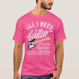 All I Need Is This Guitar T Shirt Love Music Elect