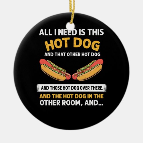 All I need is this Hot Dog Ceramic Ornament