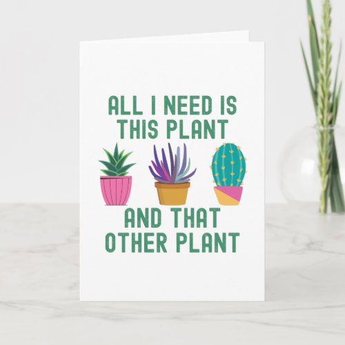 All I Need Is This Plant And That Plant Card