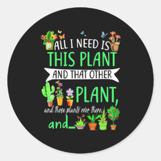 All i Need Is This Plant Classic Round Sticker