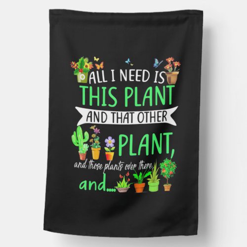 All i Need Is This Plant House Flag