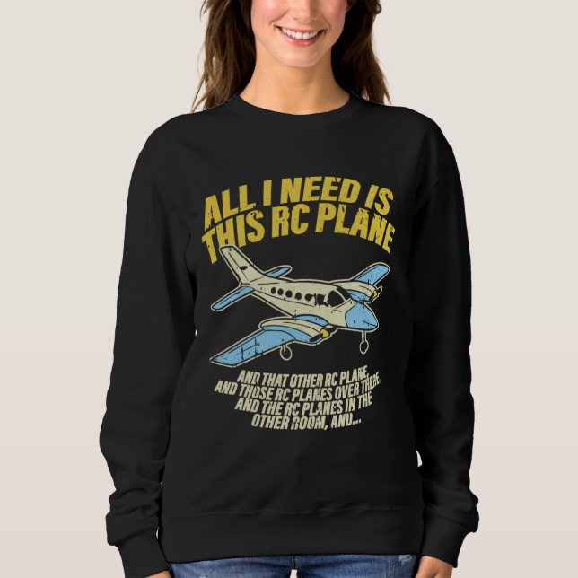 All I Need Is This RC Plane Remote Controlled Mode Sweatshirt (Front)