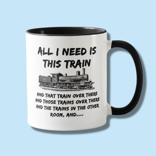 All I Need Is This Steam Train Engine and That One Mug