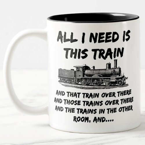 All I Need Is This Steam Train Engine and That One Two_Tone Coffee Mug