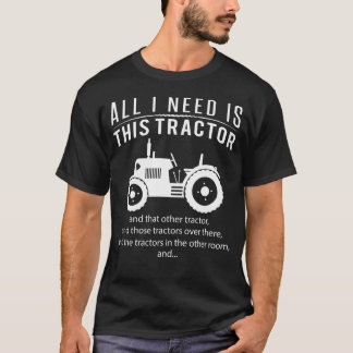 All i need is this tractor and that other tractor T-Shirt