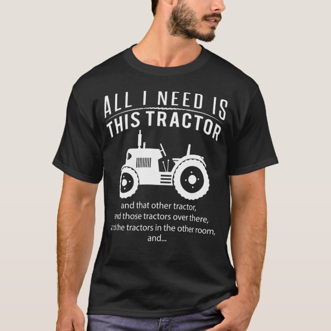All i need is this tractor and that other tractor T-Shirt (Front)