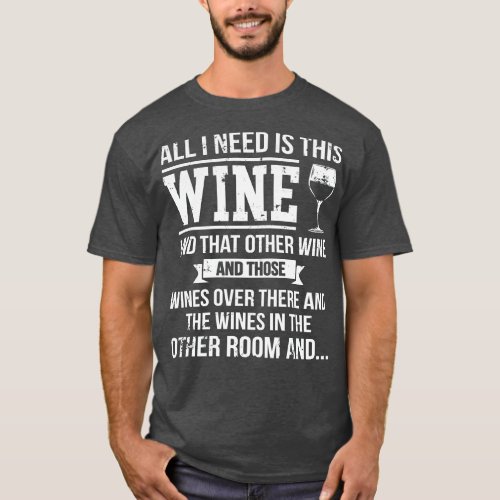 All I Need Is This Wine Funny Wine Lover T_Shirt