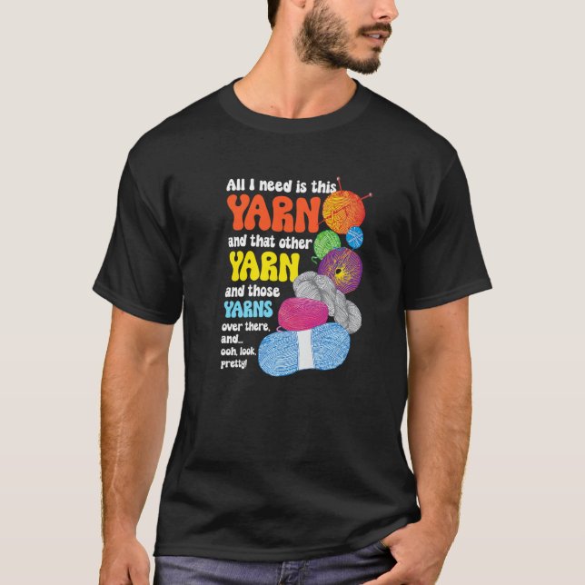 All I Need Is This Yarn And That Other Yarn  Knitt T-Shirt (Front)