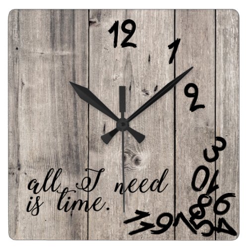 all I need is time with rustic wood background Square Wall Clock