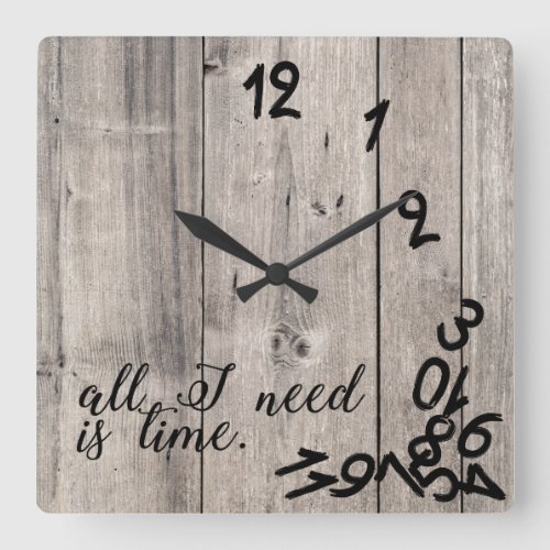 all I need is time with rustic wood background Square Wall Clock