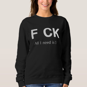 All I Need Is U Funny Sayings Adult Humor Funny Qu Sweatshirt