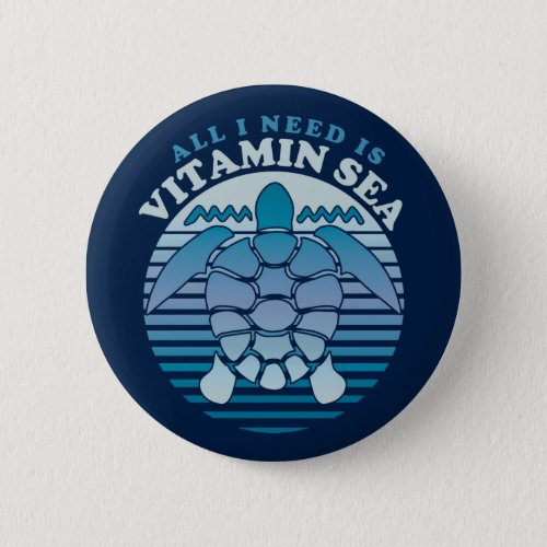 All I Need Is Vitamin Sea _ Retro Turtle Button