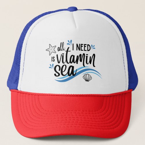 All I Need Is Vitamin Sea Trucker Hat