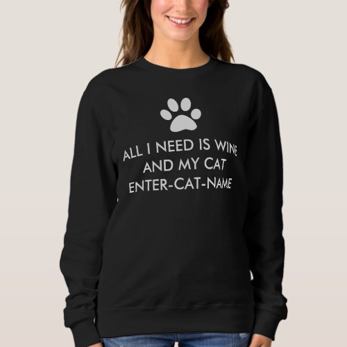 All I Need is Wine and My Cat Personalize Sweatshirt