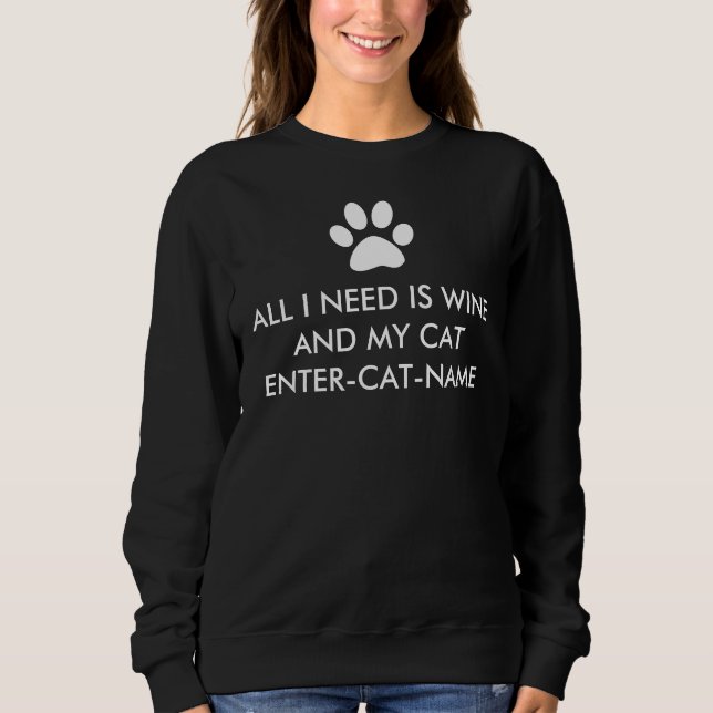 All I Need is Wine and My Cat Personalize Sweatshirt (Front)