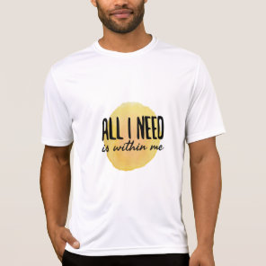 all i need is within me - motivational words T-Shirt