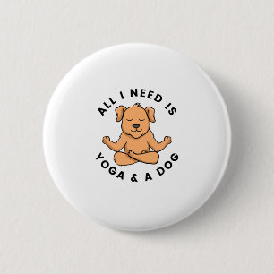 All I Need Is Yoga And A Dog Button