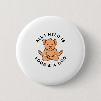 All I Need Is Yoga And A Dog Button