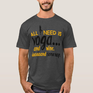 All I need is yoga T-Shirt
