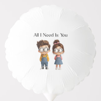 All I need Is You | Cute Cartoon Boy & Girl Lookin Balloon